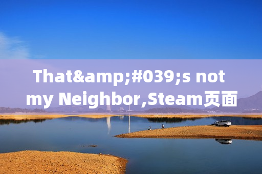 That's not my Neighbor,Steam页面开放，2025年带你进入1955年的替身侦探世界